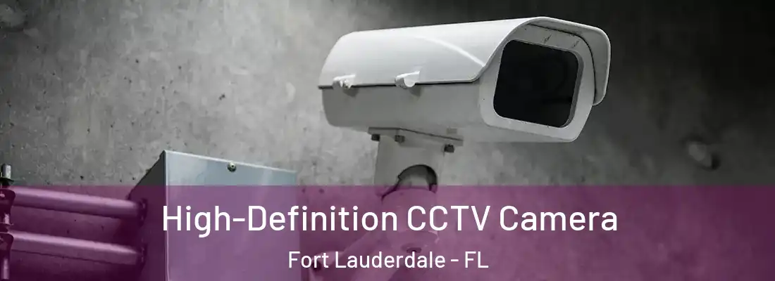 High-Definition CCTV Camera Fort Lauderdale - FL
