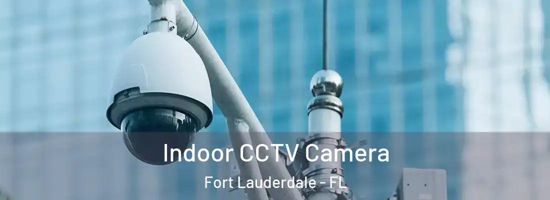Indoor CCTV Camera Fort Lauderdale - FL