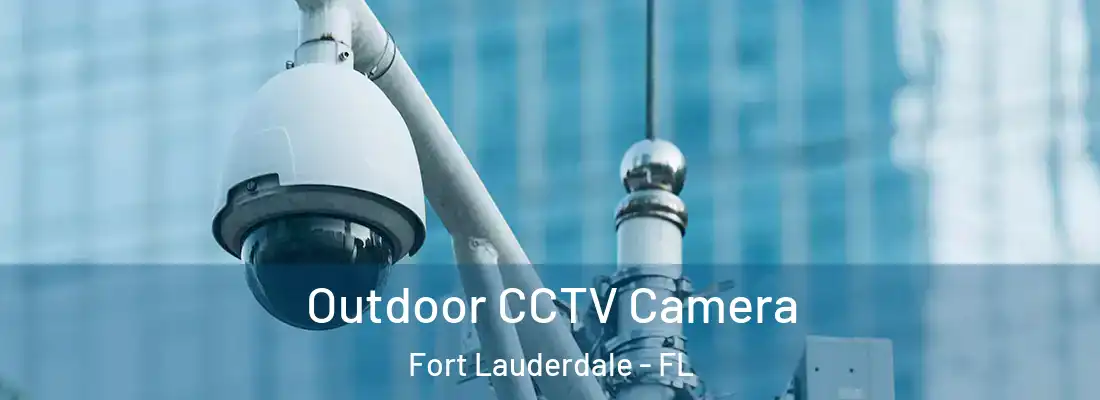 Outdoor CCTV Camera Fort Lauderdale - FL