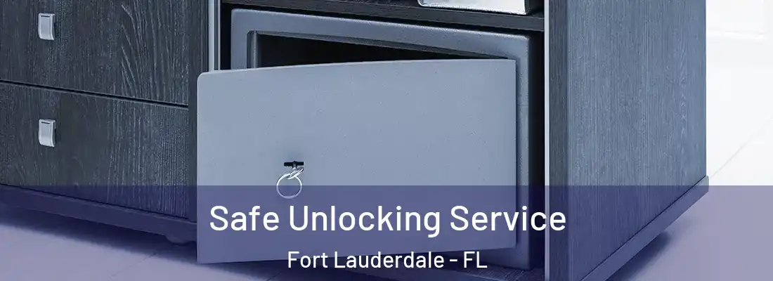 Safe Unlocking Service Fort Lauderdale - FL